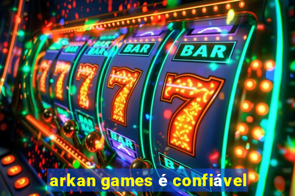 arkan games é confiável